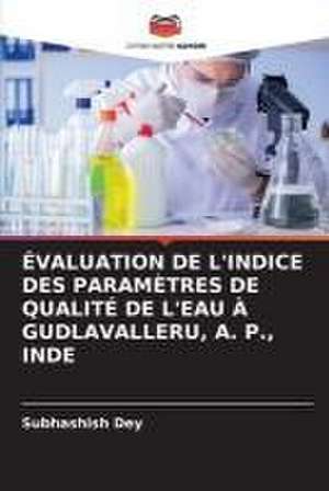 ÉVALUATION DE L'INDICE DES PARAMÈTRES DE QUALITÉ DE L'EAU À GUDLAVALLERU, A. P., INDE de Subhashish Dey