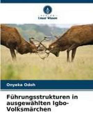 Führungsstrukturen in ausgewählten Igbo-Volksmärchen de Onyeka Odoh