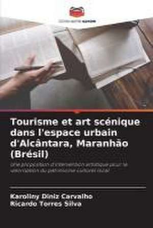 Tourisme et art scénique dans l'espace urbain d'Alcântara, Maranhão (Brésil) de Karoliny Diniz Carvalho