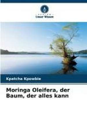 Moringa Oleifera, der Baum, der alles kann de Kpatcha Kpowbie