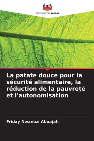 La patate douce pour la sécurité alimentaire, la réduction de la pauvreté et l'autonomisation de Friday Nwanezi Aboajah