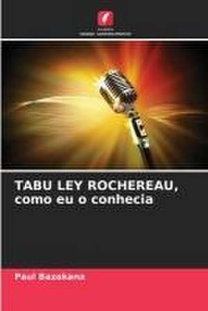 TABU LEY ROCHEREAU, como eu o conhecia de Paul Bazakana