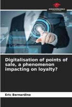 Digitalisation of points of sale, a phenomenon impacting on loyalty? de Eric Bernardino