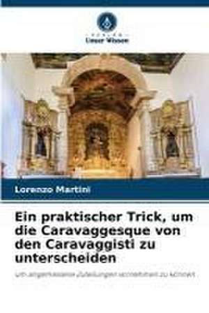 Ein praktischer Trick, um die Caravaggesque von den Caravaggisti zu unterscheiden de Lorenzo Martini