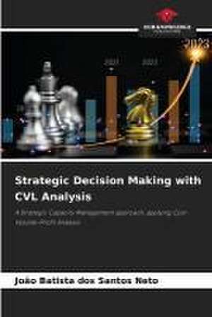 Strategic Decision Making with CVL Analysis de João Batista Dos Santos Neto