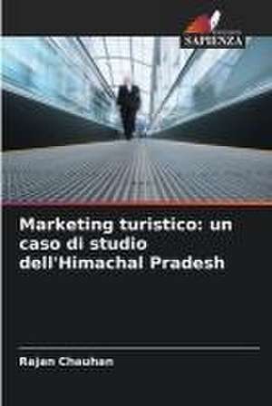 Marketing turistico: un caso di studio dell'Himachal Pradesh de Rajan Chauhan