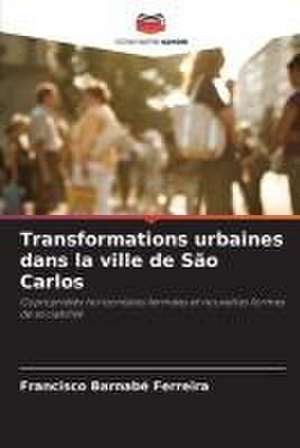 Transformations urbaines dans la ville de São Carlos de Francisco Barnabé Ferreira