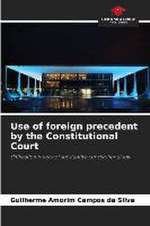 Use of foreign precedent by the Constitutional Court de Guilherme Amorim Campos Da Silva