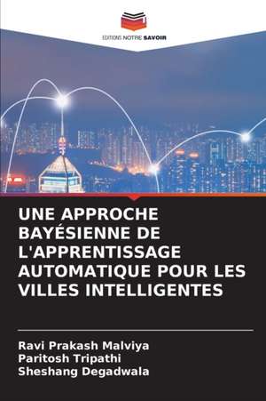 UNE APPROCHE BAYÉSIENNE DE L'APPRENTISSAGE AUTOMATIQUE POUR LES VILLES INTELLIGENTES de Ravi Prakash Malviya