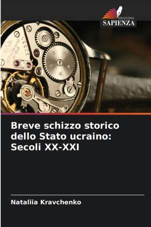 Breve schizzo storico dello Stato ucraino: Secoli XX-XXI de Nataliia Kravchenko