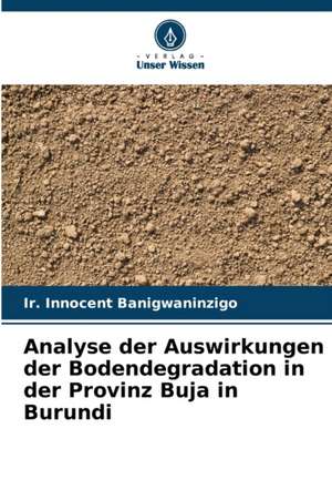 Analyse der Auswirkungen der Bodendegradation in der Provinz Buja in Burundi de Ir. Innocent Banigwaninzigo