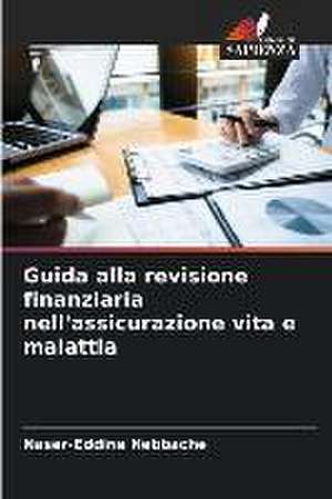 Guida alla revisione finanziaria nell'assicurazione vita e malattia de Naser-Eddine Nebbache