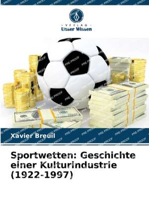 Sportwetten: Geschichte einer Kulturindustrie (1922-1997) de Xavier Breuil