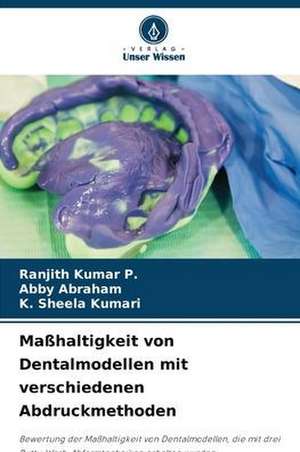 Maßhaltigkeit von Dentalmodellen mit verschiedenen Abdruckmethoden de Ranjith Kumar P.