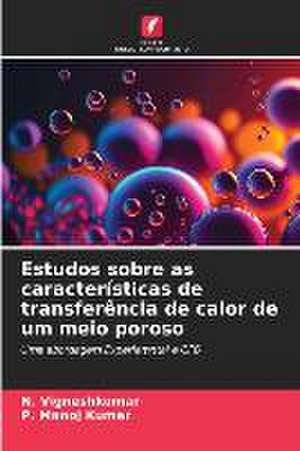 Estudos sobre as características de transferência de calor de um meio poroso de N. Vigneshkumar