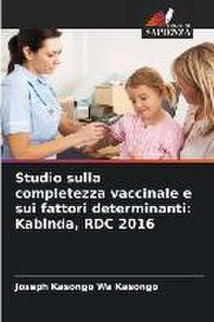 Studio sulla completezza vaccinale e sui fattori determinanti: Kabinda, RDC 2016 de Joseph Kasongo Wa Kasongo