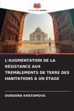 L'AUGMENTATION DE LA RÉSISTANCE AUX TREMBLEMENTS DE TERRE DES HABITATIONS À UN ÉTAGE de Durdona Khatamova