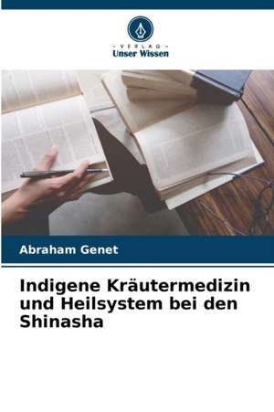 Indigene Kräutermedizin und Heilsystem bei den Shinasha de Abraham Genet