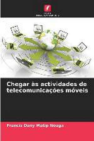 Chegar às actividades de telecomunicações móveis de Francis Dany Matip Nouga