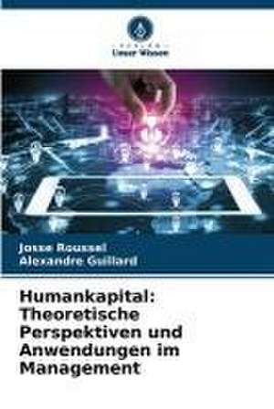 Humankapital: Theoretische Perspektiven und Anwendungen im Management de Josse Roussel