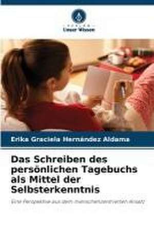 Das Schreiben des persönlichen Tagebuchs als Mittel der Selbsterkenntnis de Erika Graciela Hernández Aldama