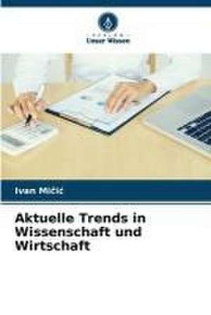 Aktuelle Trends in Wissenschaft und Wirtschaft de Ivan Micic