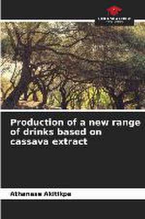 Production of a new range of drinks based on cassava extract de Athanase Akitikpa