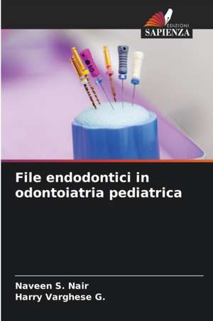 File endodontici in odontoiatria pediatrica de Naveen S. Nair