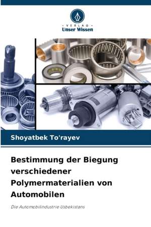 Bestimmung der Biegung verschiedener Polymermaterialien von Automobilen de Shoyatbek To'rayev