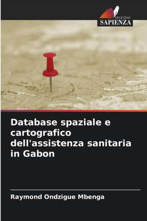 Database spaziale e cartografico dell'assistenza sanitaria in Gabon de Raymond Ondzigue Mbenga