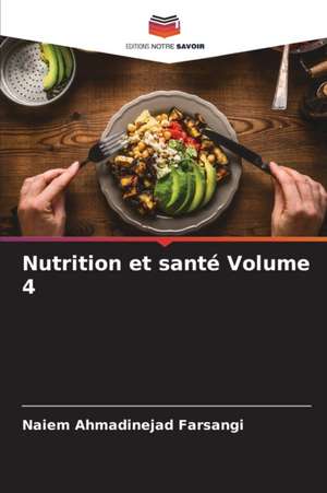 Nutrition et santé Volume 4 de Naiem Ahmadinejad Farsangi