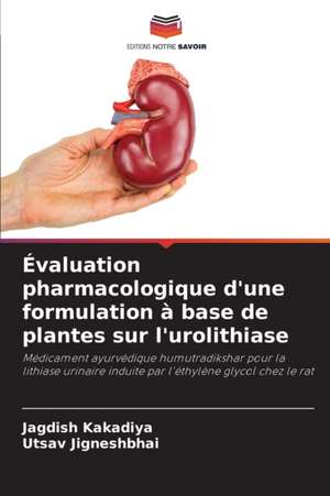 Évaluation pharmacologique d'une formulation à base de plantes sur l'urolithiase de Jagdish Kakadiya