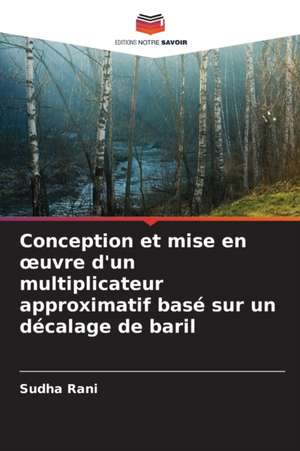 Conception et mise en ¿uvre d'un multiplicateur approximatif basé sur un décalage de baril de Sudha Rani