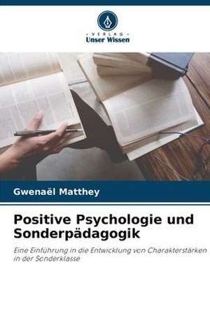 Positive Psychologie und Sonderpädagogik de Gwenaël Matthey