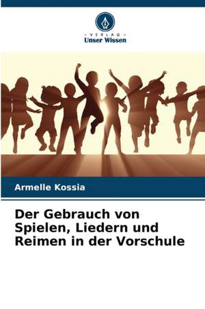 Der Gebrauch von Spielen, Liedern und Reimen in der Vorschule de Armelle Kossia