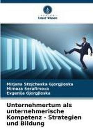 Unternehmertum als unternehmerische Kompetenz - Strategien und Bildung de Mirjana Stojcheska Gjorgjioska