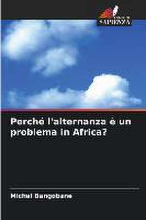 Perché l'alternanza è un problema in Africa? de Michel Bangobane