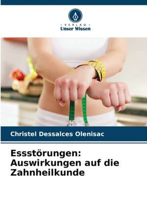 Essstörungen: Auswirkungen auf die Zahnheilkunde de Christel Dessalces Olenisac