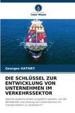 DIE SCHLÜSSEL ZUR ENTWICKLUNG VON UNTERNEHMEN IM VERKEHRSSEKTOR de Georges Hathry