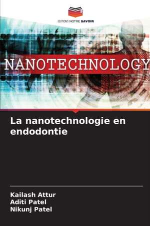 La nanotechnologie en endodontie de Kailash Attur