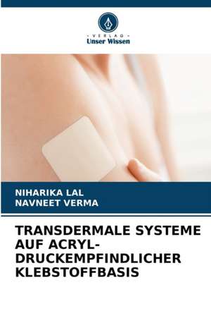 TRANSDERMALE SYSTEME AUF ACRYL-DRUCKEMPFINDLICHER KLEBSTOFFBASIS de Niharika Lal