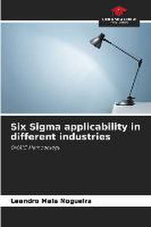 Six Sigma applicability in different industries de Leandro Maia Nogueira