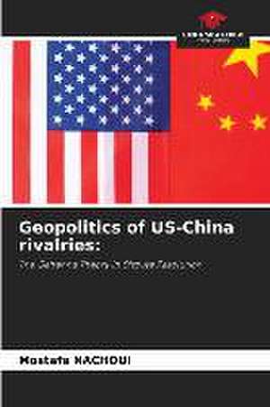 Geopolitics of US-China rivalries: de Mostafa Nachoui