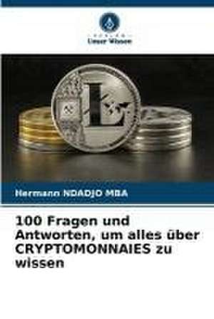 100 Fragen und Antworten, um alles über CRYPTOMONNAIES zu wissen de Hermann Ndadjo Mba