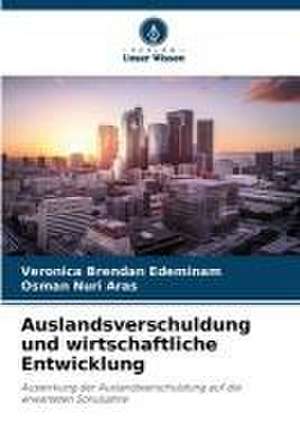 Auslandsverschuldung und wirtschaftliche Entwicklung de Veronica Brendan Edeminam