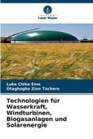 Technologien für Wasserkraft, Windturbinen, Biogasanlagen und Solarenergie de Luke Chika Eme