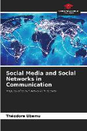 Social Media and Social Networks in Communication de Théodore Ubemu