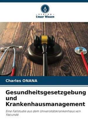 Gesundheitsgesetzgebung und Krankenhausmanagement de Charles Onana