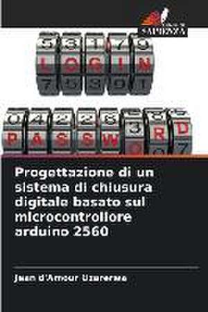 Progettazione di un sistema di chiusura digitale basato sul microcontrollore arduino 2560 de Jean D'Amour Uzarerwa