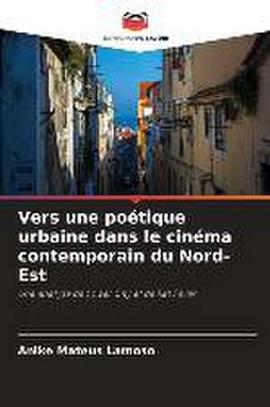 Vers une poétique urbaine dans le cinéma contemporain du Nord-Est de Anike Mateus Lamoso